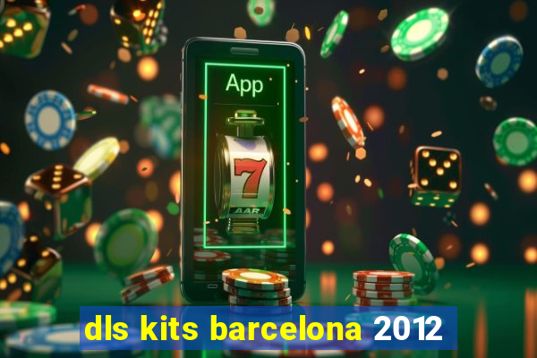 dls kits barcelona 2012